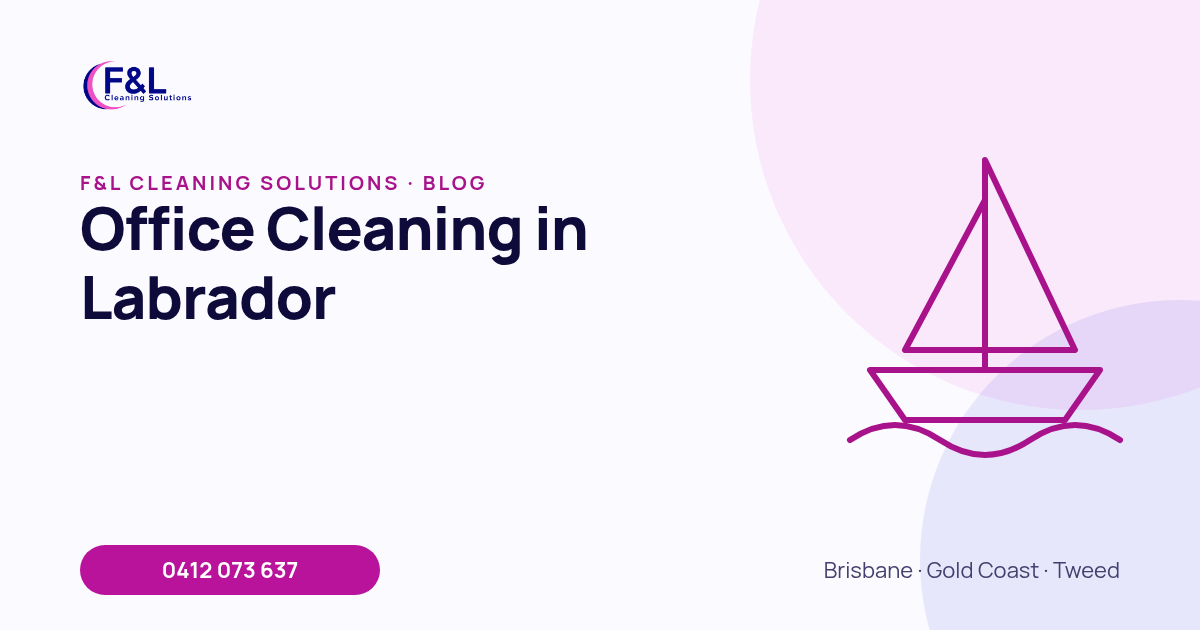 Office Cleaning in Labrador: F&L Cleaning Solutions blog cover