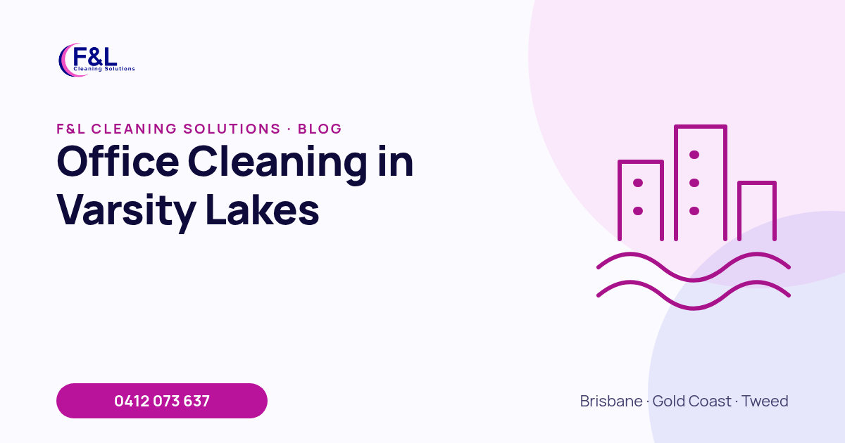Office Cleaning in Varsity Lakes: F&L Cleaning Solutions blog cover